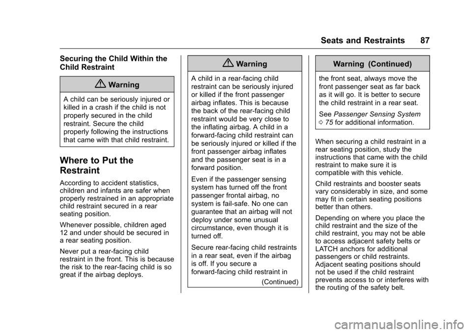 CHEVROLET IMPALA 2017 10.G Owners Manual Chevrolet Impala Owner Manual (GMNA-Localizing-U.S./Canada-9921197) -
2017 - crc - 3/30/16
Seats and Restraints 87
Securing the Child Within the
Child Restraint
{Warning
A child can be seriously injur