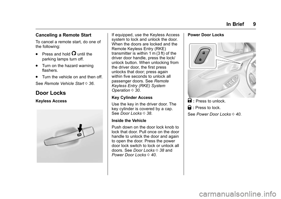 CHEVROLET IMPALA 2017 10.G Owners Manual Chevrolet Impala Owner Manual (GMNA-Localizing-U.S./Canada-9921197) -
2017 - crc - 3/30/16
In Brief 9
Canceling a Remote Start
To cancel a remote start, do one of
the following:
.Press and hold
/until