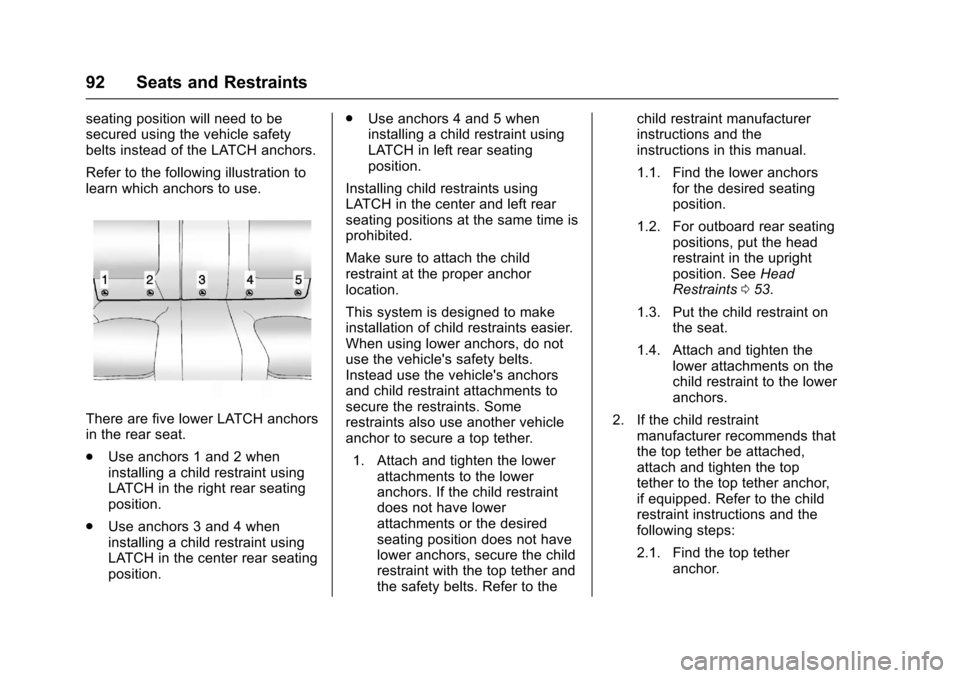CHEVROLET IMPALA 2017 10.G Owners Manual Chevrolet Impala Owner Manual (GMNA-Localizing-U.S./Canada-9921197) -
2017 - crc - 3/30/16
92 Seats and Restraints
seating position will need to be
secured using the vehicle safety
belts instead of th CHEVROLET IMPALA 2017 10.G Owners Manual Chevrolet Impala Owner Manual (GMNA-Localizing-U.S./Canada-9921197) -
2017 - crc - 3/30/16
92 Seats and Restraints
seating position will need to be
secured using the vehicle safety
belts instead of th