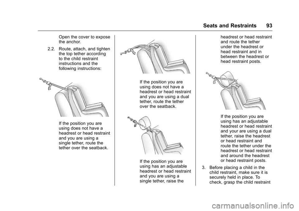 CHEVROLET IMPALA 2017 10.G Owners Manual Chevrolet Impala Owner Manual (GMNA-Localizing-U.S./Canada-9921197) -
2017 - crc - 3/30/16
Seats and Restraints 93
Open the cover to expose
the anchor.
2.2. Route, attach, and tighten the top tether a CHEVROLET IMPALA 2017 10.G Owners Manual Chevrolet Impala Owner Manual (GMNA-Localizing-U.S./Canada-9921197) -
2017 - crc - 3/30/16
Seats and Restraints 93
Open the cover to expose
the anchor.
2.2. Route, attach, and tighten the top tether a