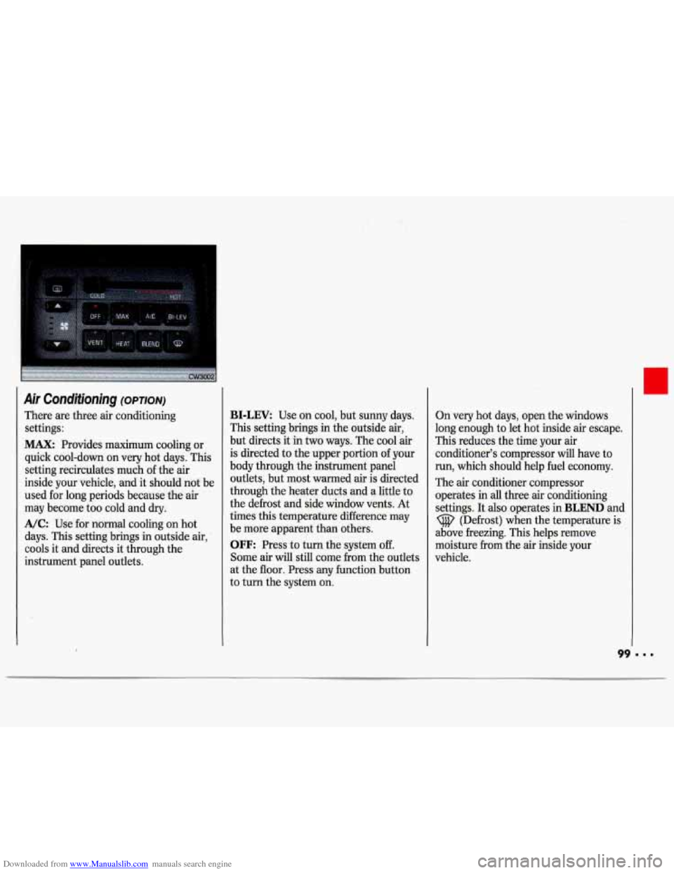 CHEVROLET LUMINA 1993 1.G Owners Manual Downloaded from www.Manualslib.com manuals search engine Air Conditioning (OPTION)
There are three air conditioning
settings:
MAX: Provides maximum cooling or
quick cool-down on very hot da CHEVROLET LUMINA 1993 1.G Owners Manual Downloaded from www.Manualslib.com manuals search engine Air Conditioning (OPTION)
There are three air conditioning
settings:
MAX: Provides maximum cooling or
quick cool-down on very hot da