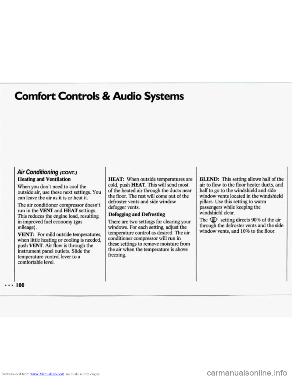 CHEVROLET LUMINA 1993 1.G Owners Manual Downloaded from www.Manualslib.com manuals search engine Comfort Controls & Audio Systems
Air Conditioning (CONT.)
Heating and Ventilation
When you don’t need to cool the
outside air, use CHEVROLET LUMINA 1993 1.G Owners Manual Downloaded from www.Manualslib.com manuals search engine Comfort Controls & Audio Systems
Air Conditioning (CONT.)
Heating and Ventilation
When you don’t need to cool the
outside air, use