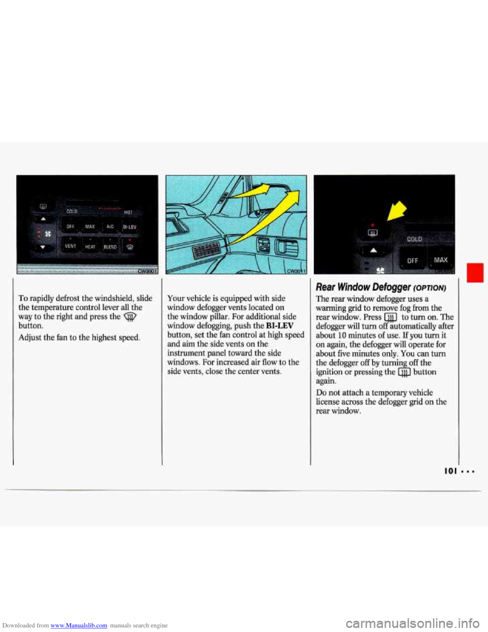 CHEVROLET LUMINA 1993 1.G Owners Manual Downloaded from www.Manualslib.com manuals search engine To  rapidly  defrost the windshield,  slide 
the  temperature  control  lever  all  the 
way  to the  right  and  press  the 
button. 
Adjust  