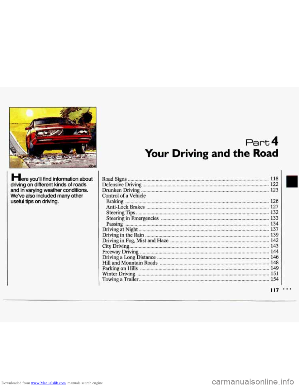 CHEVROLET LUMINA 1993 1.G Owners Manual Downloaded from www.Manualslib.com manuals search engine Part 4 
Here you’ll  find  information  about 
driving  on  different  kinds 
of roads 
and  in  varying  weather  conditions 
. 
We’ve  al