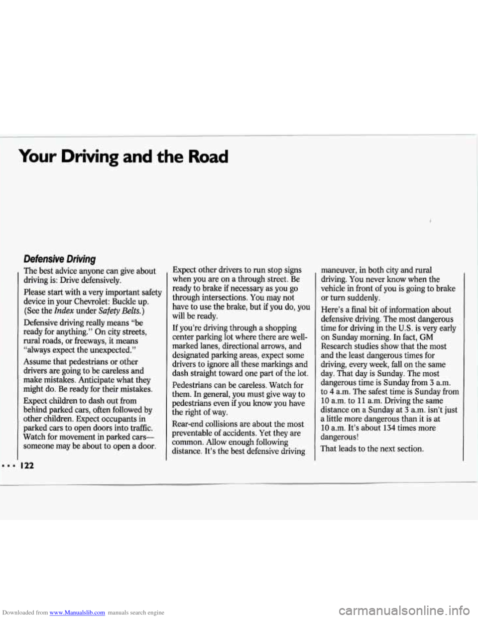 CHEVROLET LUMINA 1993 1.G Owners Manual Downloaded from www.Manualslib.com manuals search engine Your Driving and the Road 
i 
Defensive Driving 
The  best  advice  anyone can give  about 
driving  is:  Drive  defensively. 
Please  start wi