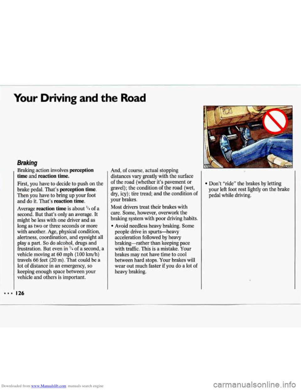 CHEVROLET LUMINA 1993 1.G Owners Manual Downloaded from www.Manualslib.com manuals search engine Your Driving and the Road 
Braking 
Braking  action involves perception 
time and reaction  time. 
First, you  have  to decide  to push  on  th