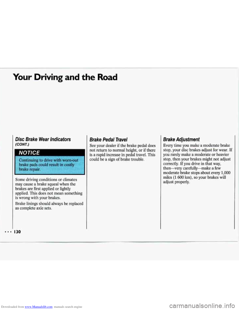 CHEVROLET LUMINA 1993 1.G Owners Manual Downloaded from www.Manualslib.com manuals search engine Your Driving and the Road 
Disc Brake  Wear lndicafors 
(CONT.) 
Some  driving  conditions  or  climates 
may  cause  a  brake  squeal  when  t