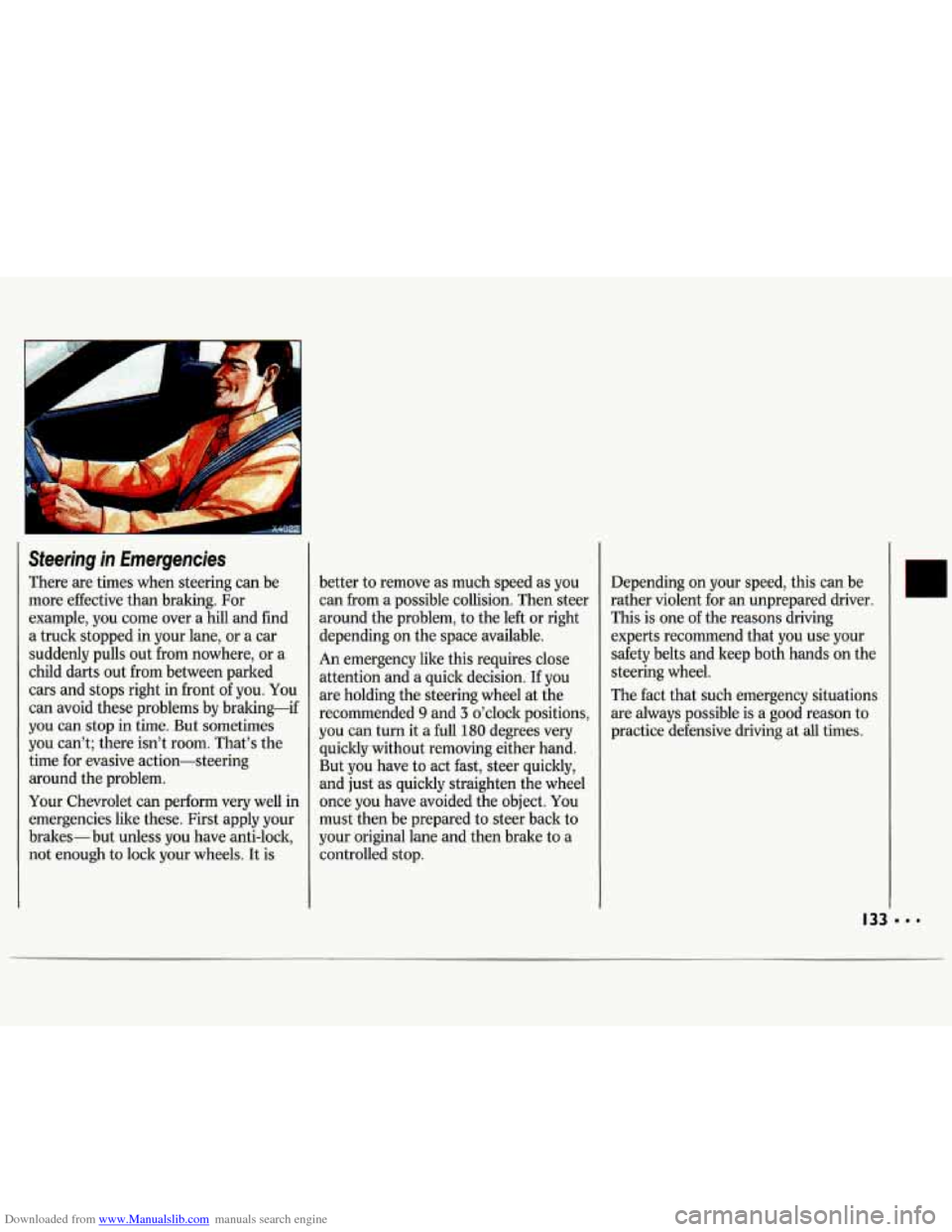CHEVROLET LUMINA 1993 1.G Owners Manual Downloaded from www.Manualslib.com manuals search engine Steering in Emergencies
There are times when steering can be
more effective than braking. For
example, you come over a hill a CHEVROLET LUMINA 1993 1.G Owners Manual Downloaded from www.Manualslib.com manuals search engine Steering in Emergencies
There are times when steering can be
more effective than braking. For
example, you come over a hill a