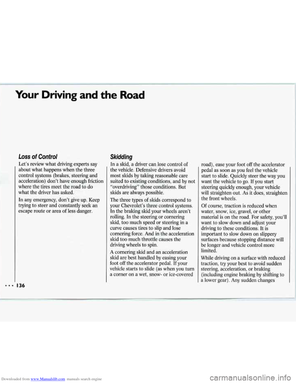 CHEVROLET LUMINA 1993 1.G Owners Manual Downloaded from www.Manualslib.com manuals search engine Your Driving and the Road
Loss of Control
Let’s review what driving experts say
about what happens when the three
control syste CHEVROLET LUMINA 1993 1.G Owners Manual Downloaded from www.Manualslib.com manuals search engine Your Driving and the Road
Loss of Control
Let’s review what driving experts say
about what happens when the three
control syste