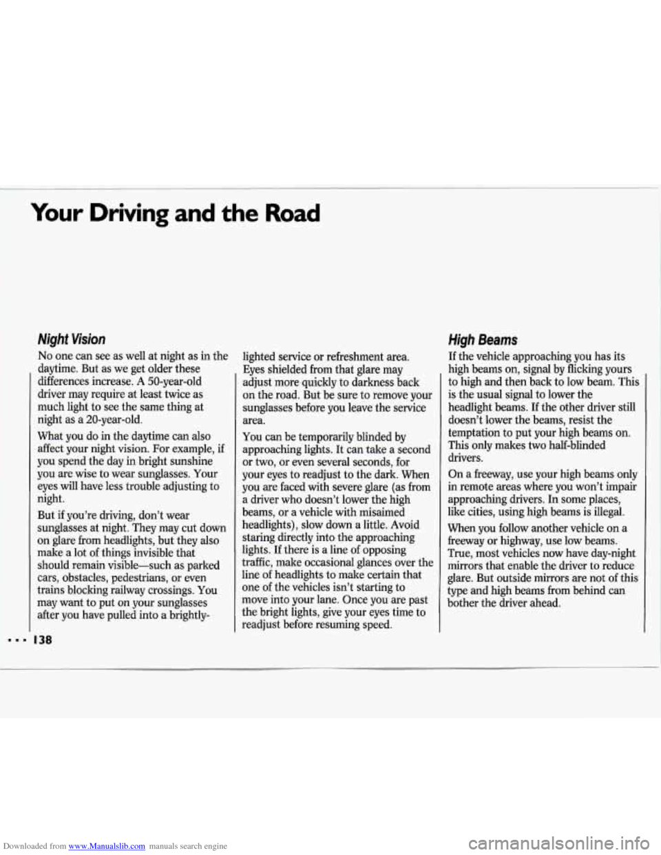 CHEVROLET LUMINA 1993 1.G Owners Manual Downloaded from www.Manualslib.com manuals search engine I
Your Driving and the Road
Night Vision
No one can see as well at night as in the
daytime. But as we get older these
differences CHEVROLET LUMINA 1993 1.G Owners Manual Downloaded from www.Manualslib.com manuals search engine I
Your Driving and the Road
Night Vision
No one can see as well at night as in the
daytime. But as we get older these
differences