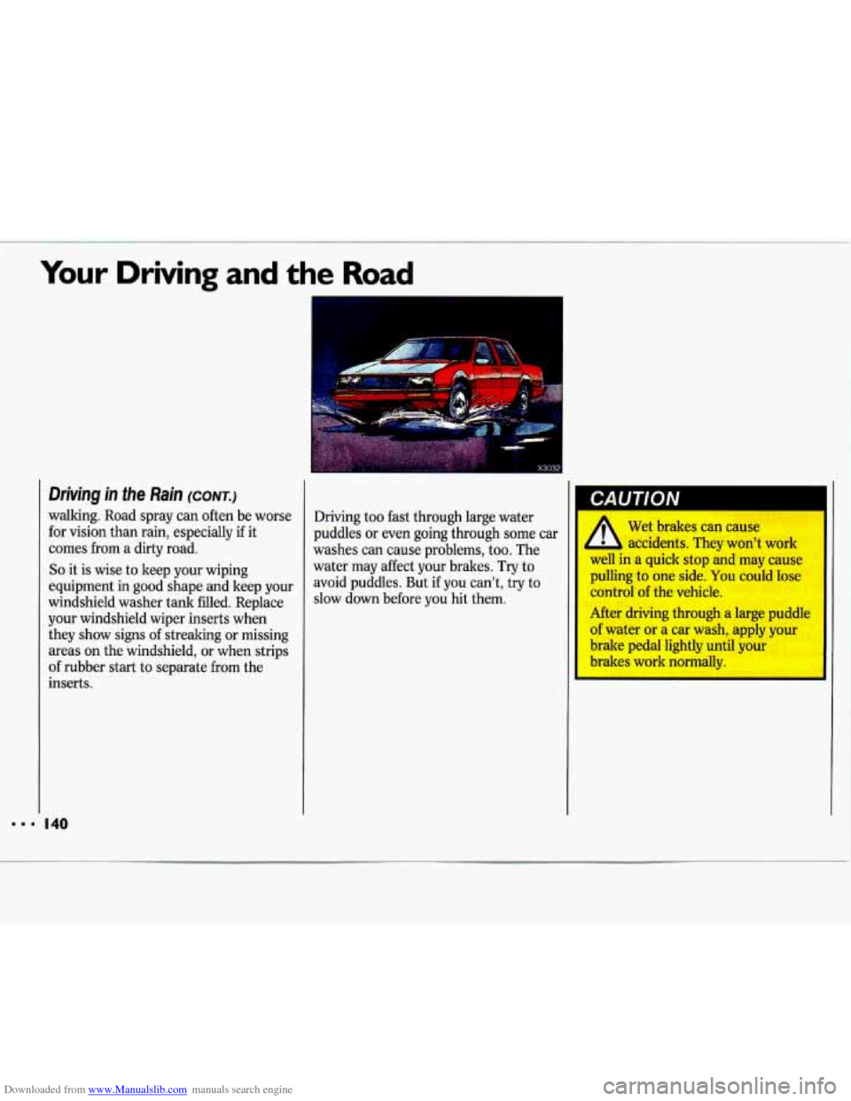 CHEVROLET LUMINA 1993 1.G Owners Manual Downloaded from www.Manualslib.com manuals search engine ..I 
Your Driving  and the Road 
Driving  in the Rain (cow.) 
walking.  Road  spray  can  often  be  worse for  vision  than rain,  especially 