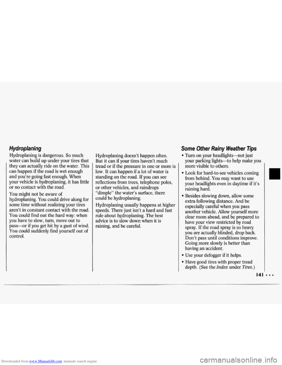 CHEVROLET LUMINA 1993 1.G Owners Manual Downloaded from www.Manualslib.com manuals search engine Hydroplaning 
Hydroplaning  is  dangerous. So much 
water  can  build  up under  your  tires  that 
they  can  actually  ride  on the  water.  