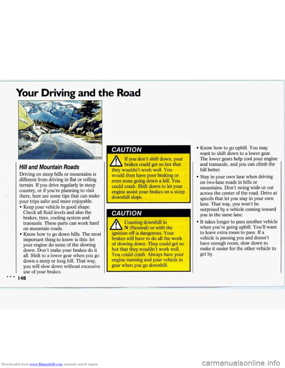 CHEVROLET LUMINA 1993 1.G Owners Manual Downloaded from www.Manualslib.com manuals search engine Your Driving and the Road
CAUTION
Hill and Mountain Roads
Driving on steep hills or mountains is
different
from driving in flat or CHEVROLET LUMINA 1993 1.G Owners Manual Downloaded from www.Manualslib.com manuals search engine Your Driving and the Road
CAUTION
Hill and Mountain Roads
Driving on steep hills or mountains is
different
from driving in flat or