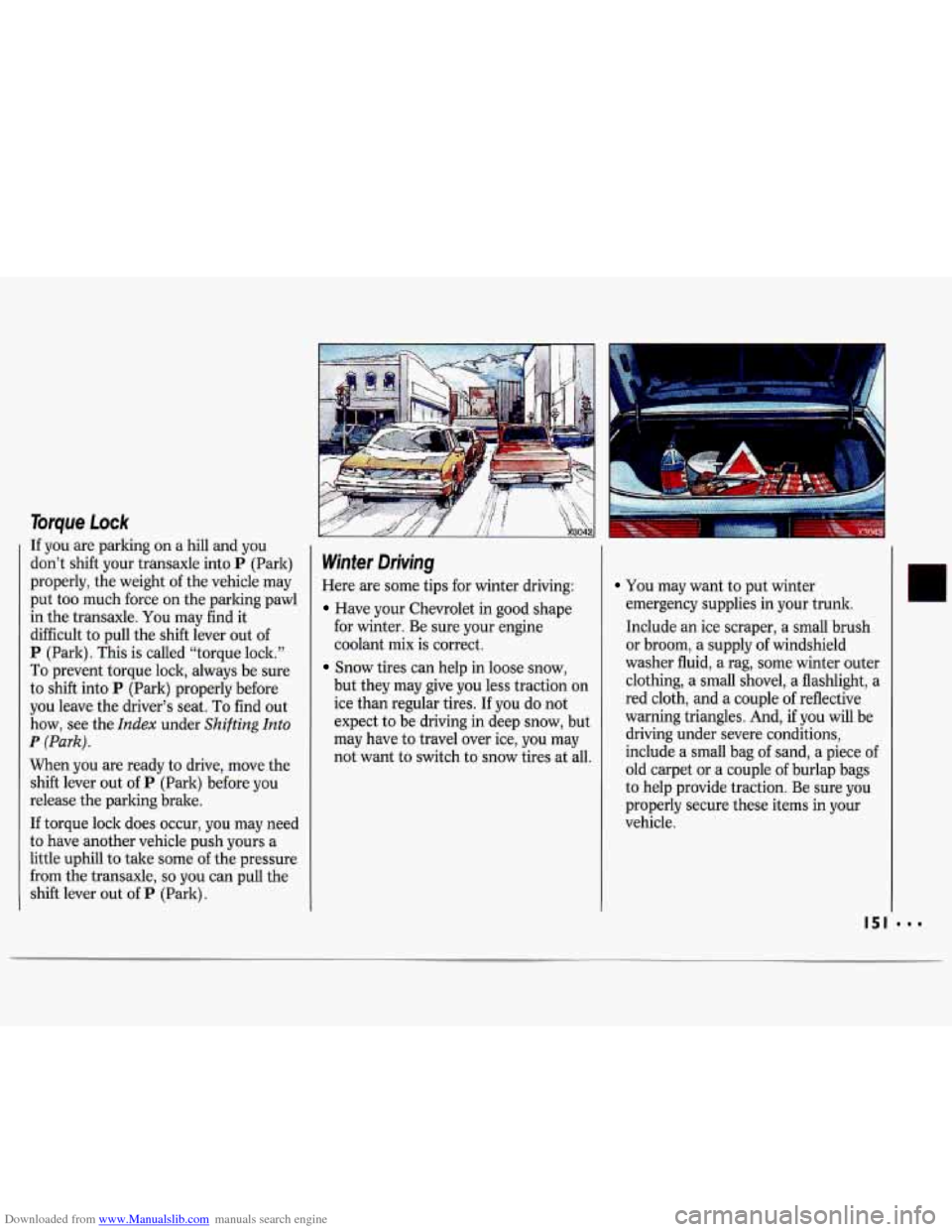 CHEVROLET LUMINA 1993 1.G Owners Manual Downloaded from www.Manualslib.com manuals search engine Torque Lock
If you are parking on a hill and you
don’t shift your transaxle into
P (Park)
properly, the weight of the vehicle CHEVROLET LUMINA 1993 1.G Owners Manual Downloaded from www.Manualslib.com manuals search engine Torque Lock
If you are parking on a hill and you
don’t shift your transaxle into
P (Park)
properly, the weight of the vehicle