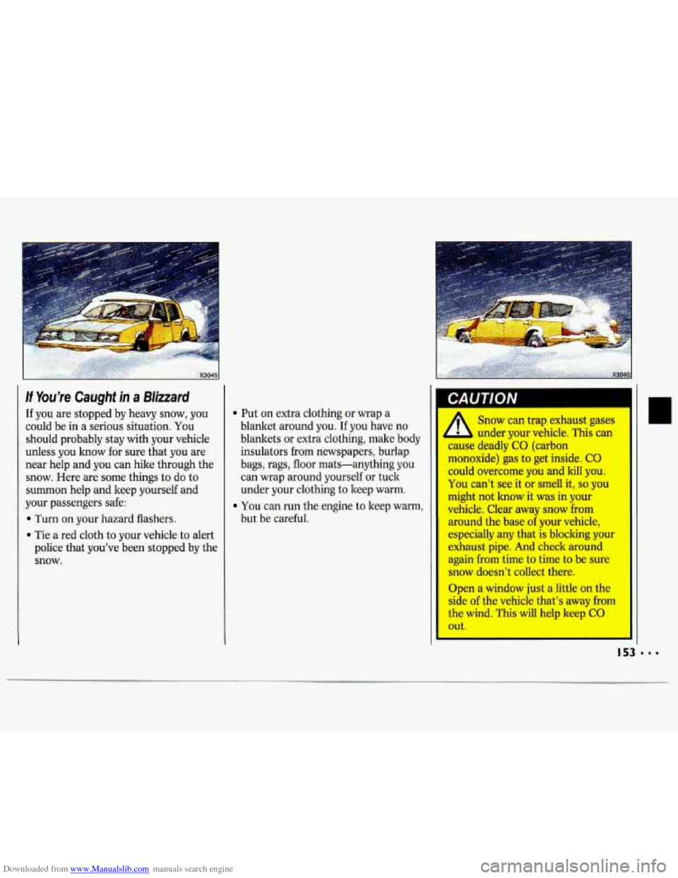 CHEVROLET LUMINA 1993 1.G Owners Manual Downloaded from www.Manualslib.com manuals search engine If You’re Caught in a Blizzard
If you are stopped by heavy snow, you
could be in a serious situation. You
should probably stay CHEVROLET LUMINA 1993 1.G Owners Manual Downloaded from www.Manualslib.com manuals search engine If You’re Caught in a Blizzard
If you are stopped by heavy snow, you
could be in a serious situation. You
should probably stay