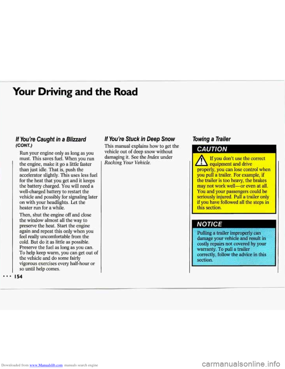 CHEVROLET LUMINA 1993 1.G Owners Manual Downloaded from www.Manualslib.com manuals search engine Your Driving and the Road
I
If You’re Caught in a Blizzard
(CONT.)
Run your engine only as long as you
must. This saves fuel. CHEVROLET LUMINA 1993 1.G Owners Manual Downloaded from www.Manualslib.com manuals search engine Your Driving and the Road
I
If You’re Caught in a Blizzard
(CONT.)
Run your engine only as long as you
must. This saves fuel.
