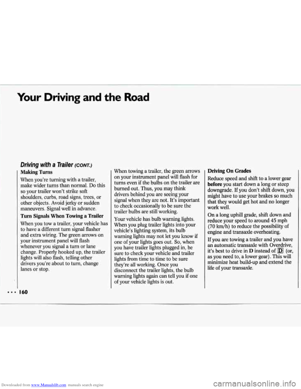 CHEVROLET LUMINA 1993 1.G Owners Manual Downloaded from www.Manualslib.com manuals search engine Your Driving and the Road
Driving with a Trailer (CONT.)
Making Turns
When you’re turning with a trailer, make wider turns than CHEVROLET LUMINA 1993 1.G Owners Manual Downloaded from www.Manualslib.com manuals search engine Your Driving and the Road
Driving with a Trailer (CONT.)
Making Turns
When you’re turning with a trailer, make wider turns than