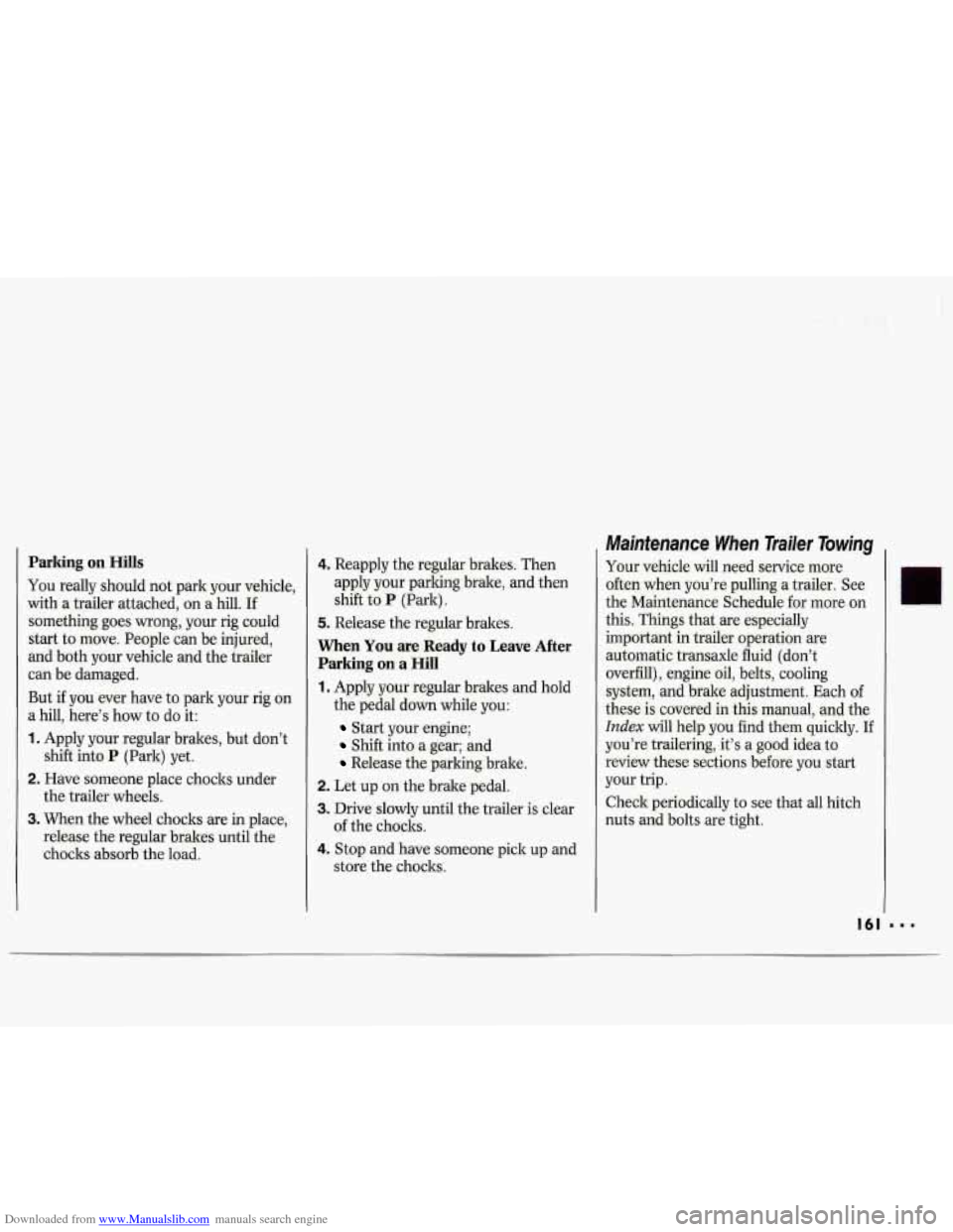 CHEVROLET LUMINA 1993 1.G Owners Manual Downloaded from www.Manualslib.com manuals search engine Parking on Hills
You really should not park your vehicle,
with a trailer attached,
on a hill. If
something goes wrong, your rig CHEVROLET LUMINA 1993 1.G Owners Manual Downloaded from www.Manualslib.com manuals search engine Parking on Hills
You really should not park your vehicle,
with a trailer attached,
on a hill. If
something goes wrong, your rig
