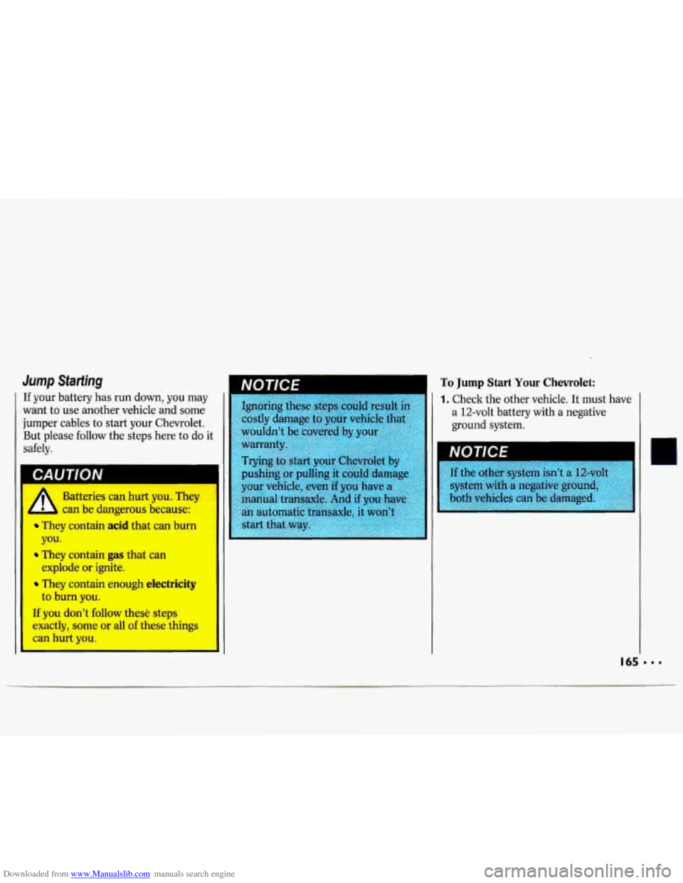 CHEVROLET LUMINA 1993 1.G Owners Manual Downloaded from www.Manualslib.com manuals search engine Jump Starting 
If your  battery has run  down,  you  may 
want  to use  another  vehicle and some 
jumper  cables  to start  your  Chevrolet. 
