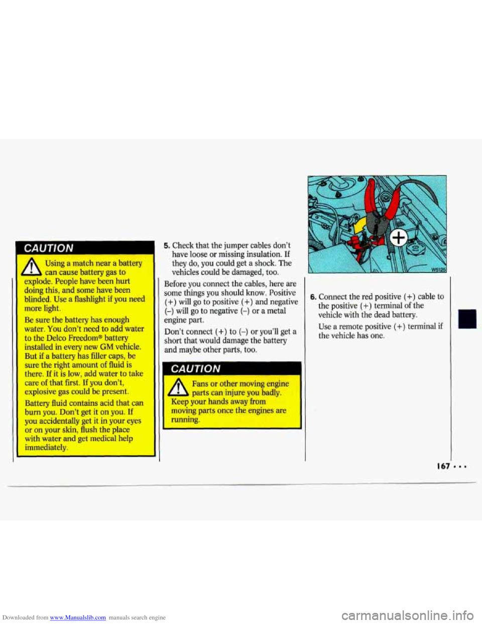 CHEVROLET LUMINA 1993 1.G Owners Manual Downloaded from www.Manualslib.com manuals search engine bHU 1 lUlY 
Using a match near a battery 
4 L can cause battery gas to 
explode. Peopk have been hurt 
doing this, and some have been 
blinded.