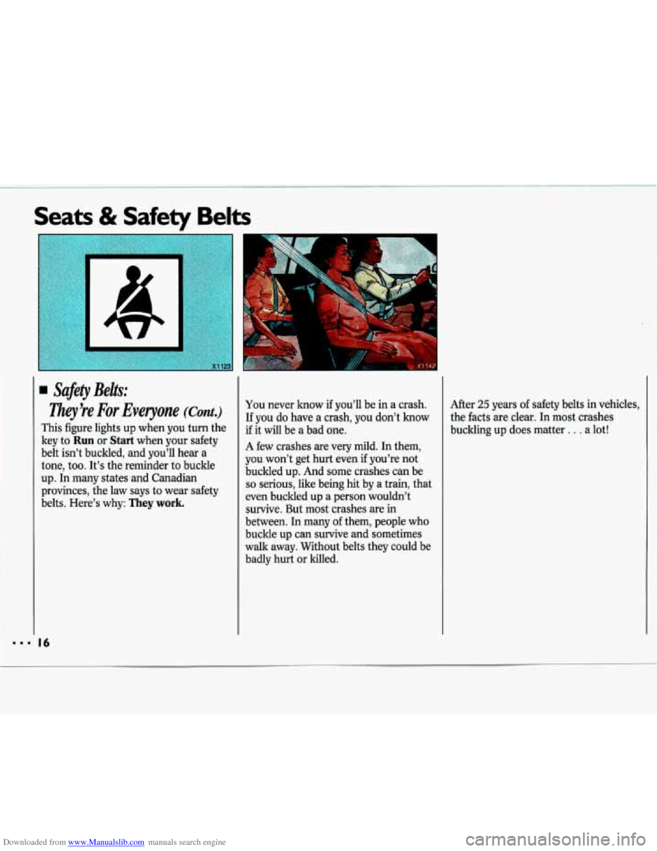 CHEVROLET LUMINA 1993 1.G Owners Manual Downloaded from www.Manualslib.com manuals search engine I 
1.1 16 
Safety Belts: 
Zlwy’re For Everyone (Cont.) 
This figure  lights up when  you turn  the 
key  to 
Run or Start when  your  safety 