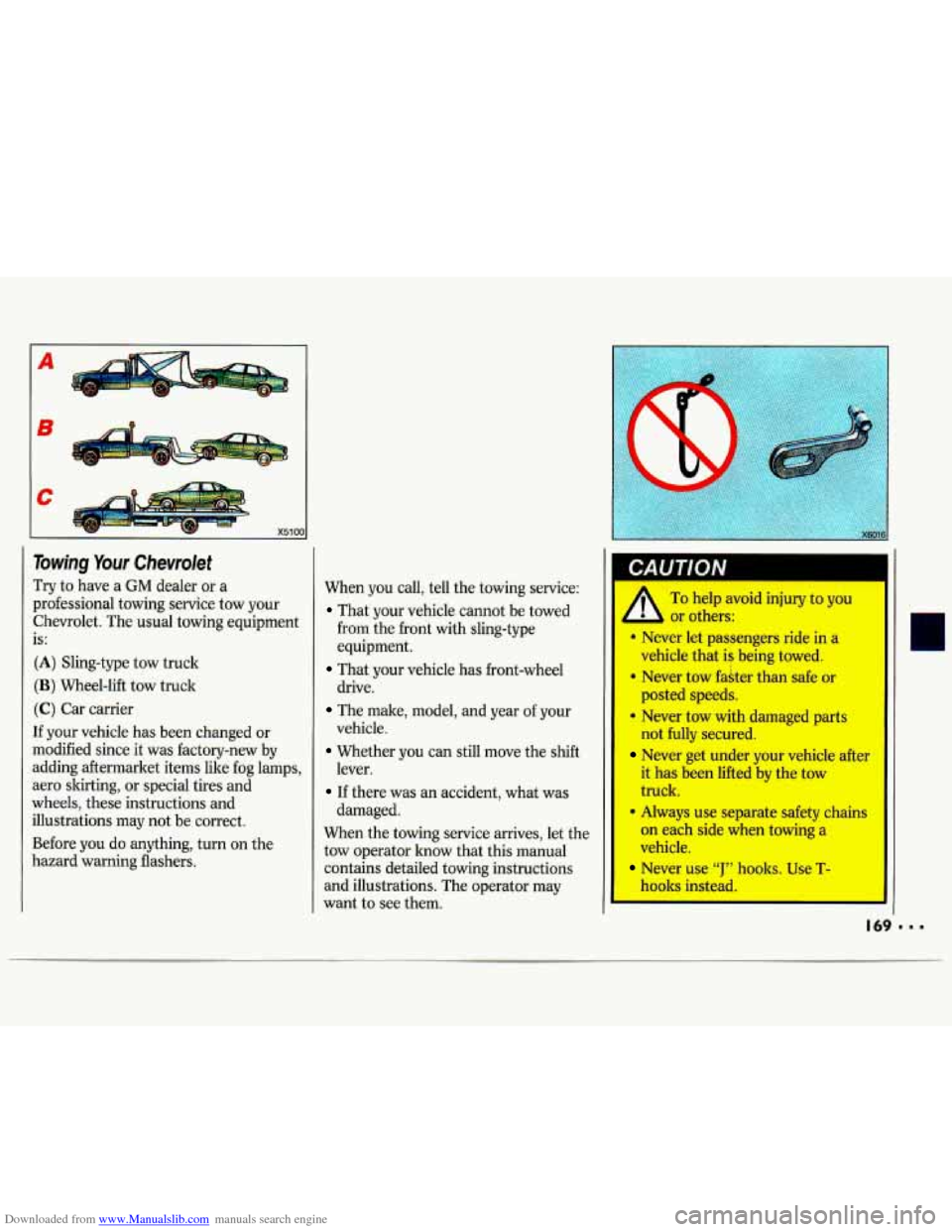 CHEVROLET LUMINA 1993 1.G Owners Manual Downloaded from www.Manualslib.com manuals search engine A
B
Towing Your Chevrolet
Try to have a GM dealer or a
professional towing service tow your Chevrolet. The usual towing equipmen CHEVROLET LUMINA 1993 1.G Owners Manual Downloaded from www.Manualslib.com manuals search engine A
B
Towing Your Chevrolet
Try to have a GM dealer or a
professional towing service tow your Chevrolet. The usual towing equipmen