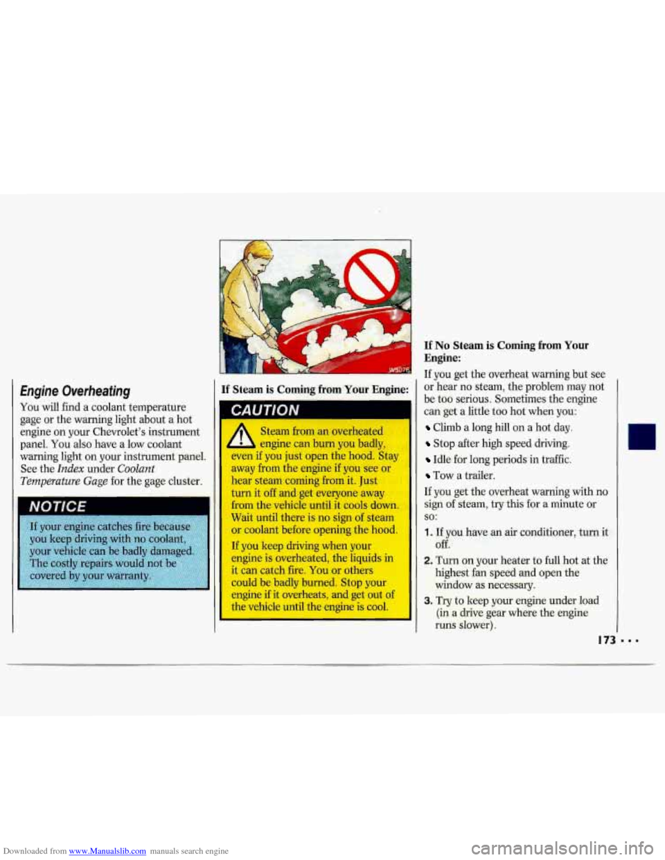 CHEVROLET LUMINA 1993 1.G Owners Manual Downloaded from www.Manualslib.com manuals search engine If No Steam is Coming from Your 
Engine: 
If you  get the overheat  warning  but see 
or  hear  no stem,  the problem  may  not 
be 
too seriou