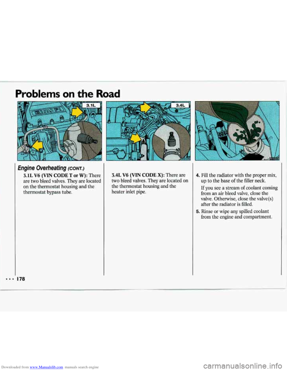 CHEVROLET LUMINA 1993 1.G Owners Manual Downloaded from www.Manualslib.com manuals search engine ... 
Problems on the Road 
Engine  Overheating (CONTJ 
3.1L V6  (VIN CODE T or W): There 
are  two  bleed  valves.  They  are  located 
on  the
