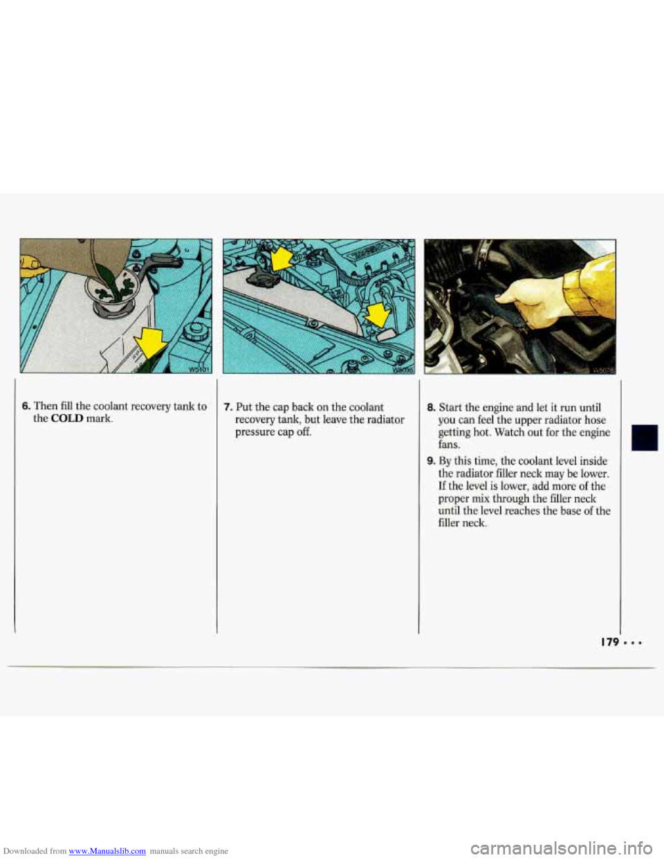 CHEVROLET LUMINA 1993 1.G Owners Manual Downloaded from www.Manualslib.com manuals search engine 6. Then fill the  coolant  recovery  tank to 
the 
COLD mark. 
7. Put  the cap  back  on the  coolant 
recovery  tank, but  leave the radiator 