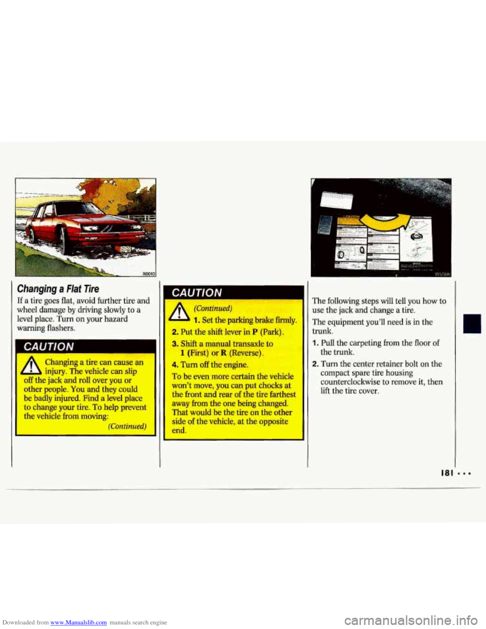 CHEVROLET LUMINA 1993 1.G Owners Manual Downloaded from www.Manualslib.com manuals search engine n 
Changing  a FIaf Tire 
If a tire  goes  flat,  avoid further tire and 
wheel  damage  by driving  slowly  to 
a 
level  place. Turn on your 