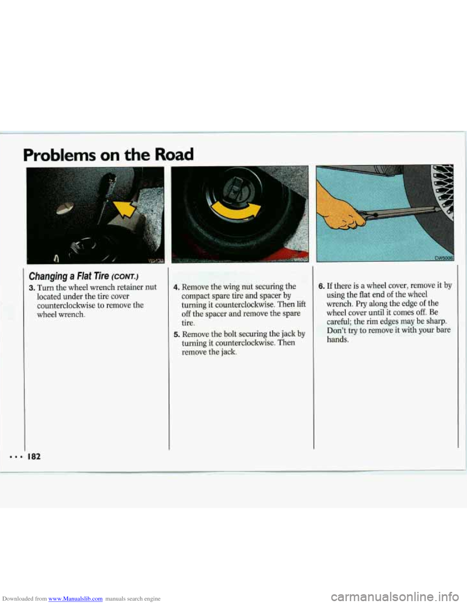 CHEVROLET LUMINA 1993 1.G Owners Manual Downloaded from www.Manualslib.com manuals search engine Problems on the Road 
Changing  a  Flat Tire (CONT.) 
3. Turn the wheel  wrench  retainer  nut 
located  under  the tire  cover 
counterclockwi