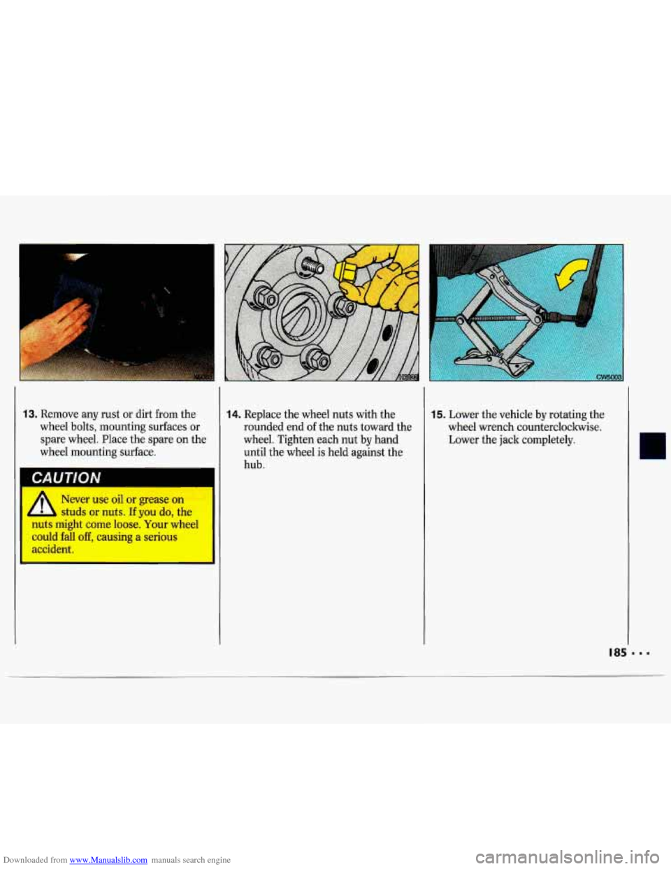 CHEVROLET LUMINA 1993 1.G Owners Manual Downloaded from www.Manualslib.com manuals search engine CAUTION 
13. Remove any  rust  or  dirt  from  the 14. Replace the wheel  nuts with  the 
wheel  bolts,  mounting  surfaces  or  rounded  end o