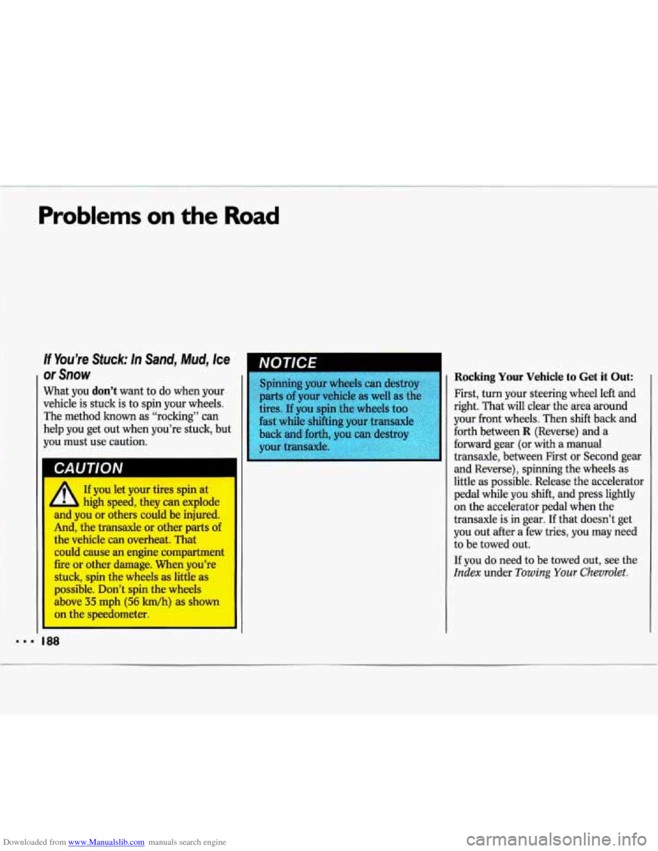 CHEVROLET LUMINA 1993 1.G Owners Manual Downloaded from www.Manualslib.com manuals search engine Problems. on the Road
What you don’t want to do when your
vehicle is stuck is to spin your wheels.
The method
known as “rock CHEVROLET LUMINA 1993 1.G Owners Manual Downloaded from www.Manualslib.com manuals search engine Problems. on the Road
What you don’t want to do when your
vehicle is stuck is to spin your wheels.
The method
known as “rock