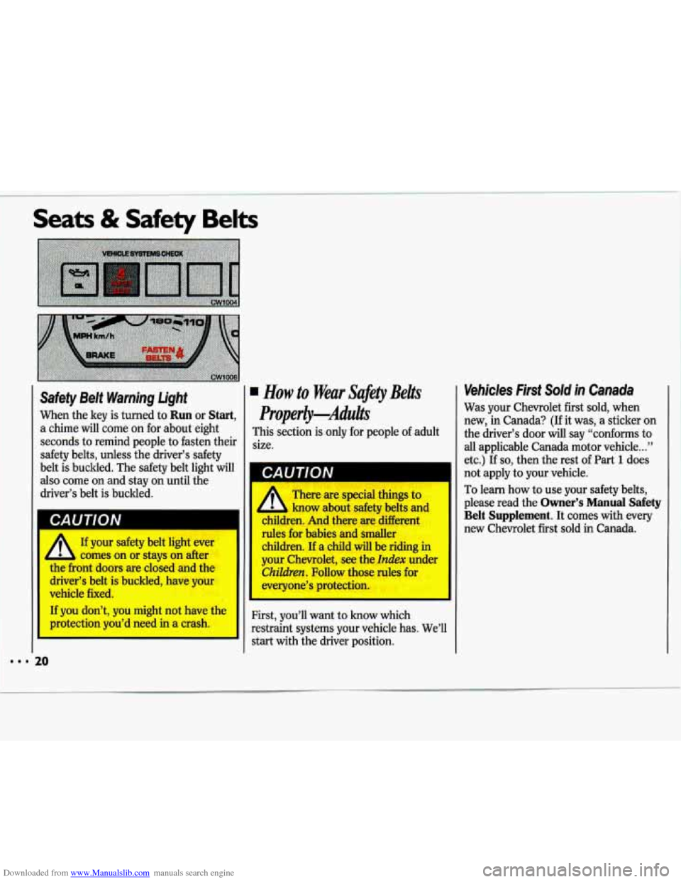 CHEVROLET LUMINA 1993 1.G Owners Manual Downloaded from www.Manualslib.com manuals search engine --I Seats & Safety Belts 
Safety  Belt  Warning  Light How to Wear  Safety Belts 
When the key is turned  to Run or Start, ProperEy--Adults 
a 