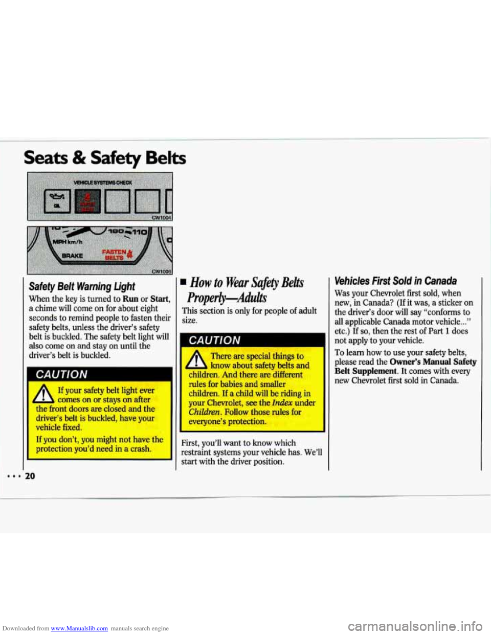 CHEVROLET LUMINA 1993 1.G Owners Manual Downloaded from www.Manualslib.com manuals search engine --I Seats & Safety Belts 
Safety  Belt  Warning  Light How to Wear  Safety Belts 
When the key is turned  to Run or Start, ProperEy--Adults 
a 