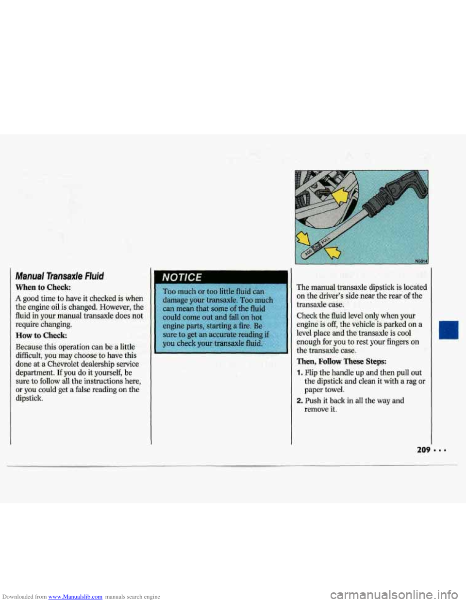 CHEVROLET LUMINA 1993 1.G Owners Manual Downloaded from www.Manualslib.com manuals search engine Manual Transaxle F/uid
When to Check
A good time to have it checked is when
the engine
ail. is changed. However, tbe
fluid in your CHEVROLET LUMINA 1993 1.G Owners Manual Downloaded from www.Manualslib.com manuals search engine Manual Transaxle F/uid
When to Check
A good time to have it checked is when
the engine
ail. is changed. However, tbe
fluid in your