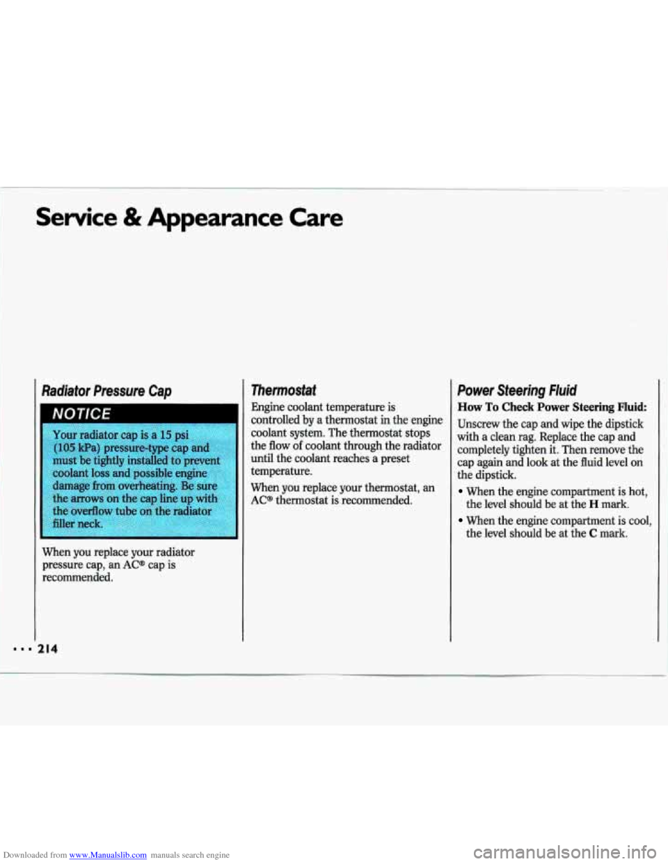 CHEVROLET LUMINA 1993 1.G Owners Manual Downloaded from www.Manualslib.com manuals search engine Service & Appearance Care 
Radiator  Pressure  Cap 
214 
Your radiator  cap  is a 15 psi 
(105 Wa) pressure-type  cap  and 
must  be  tightly  