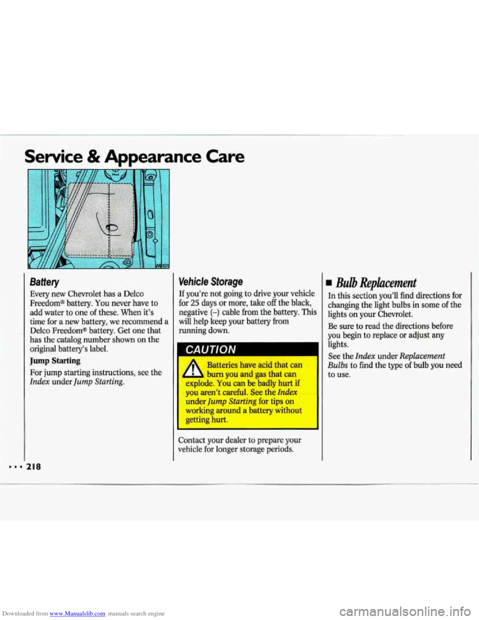 CHEVROLET LUMINA 1993 1.G Owners Guide Downloaded from www.Manualslib.com manuals search engine Service & Appearance  Care 
I 
Battery 
Every  new  Chevrolet has a Delco 
Freedom@  battery.  You  never  have  to 
add  water  to one  of the