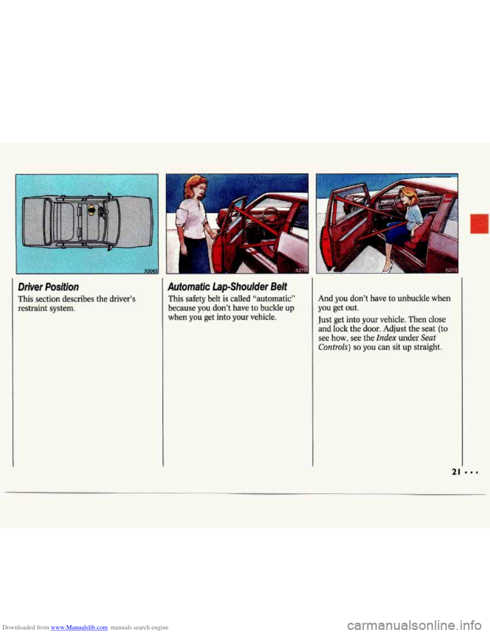 CHEVROLET LUMINA 1993 1.G Owners Manual Downloaded from www.Manualslib.com manuals search engine Driver  Position 
This  section  describes the driver’s 
restraint  system. 
Automatic  Lap-Shoulder  Belt 
This  safety  belt is called “a