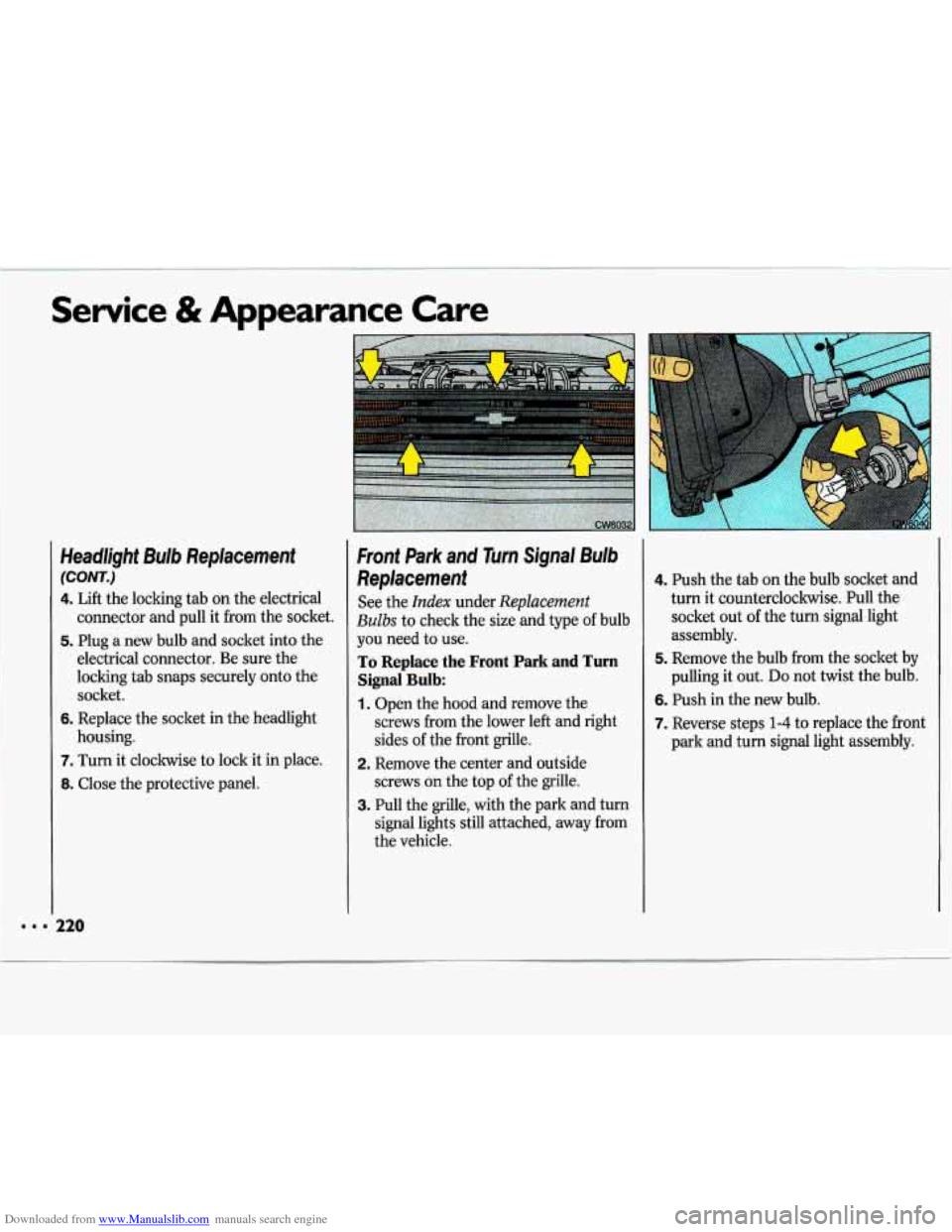 CHEVROLET LUMINA 1993 1.G Owners Manual Downloaded from www.Manualslib.com manuals search engine Service & Appearance Care 
HwdDghf Bulb Replacement 
(COW..) 
4. Lift the lacking tab on the  electrical 
connector 
and pd it from the  socket