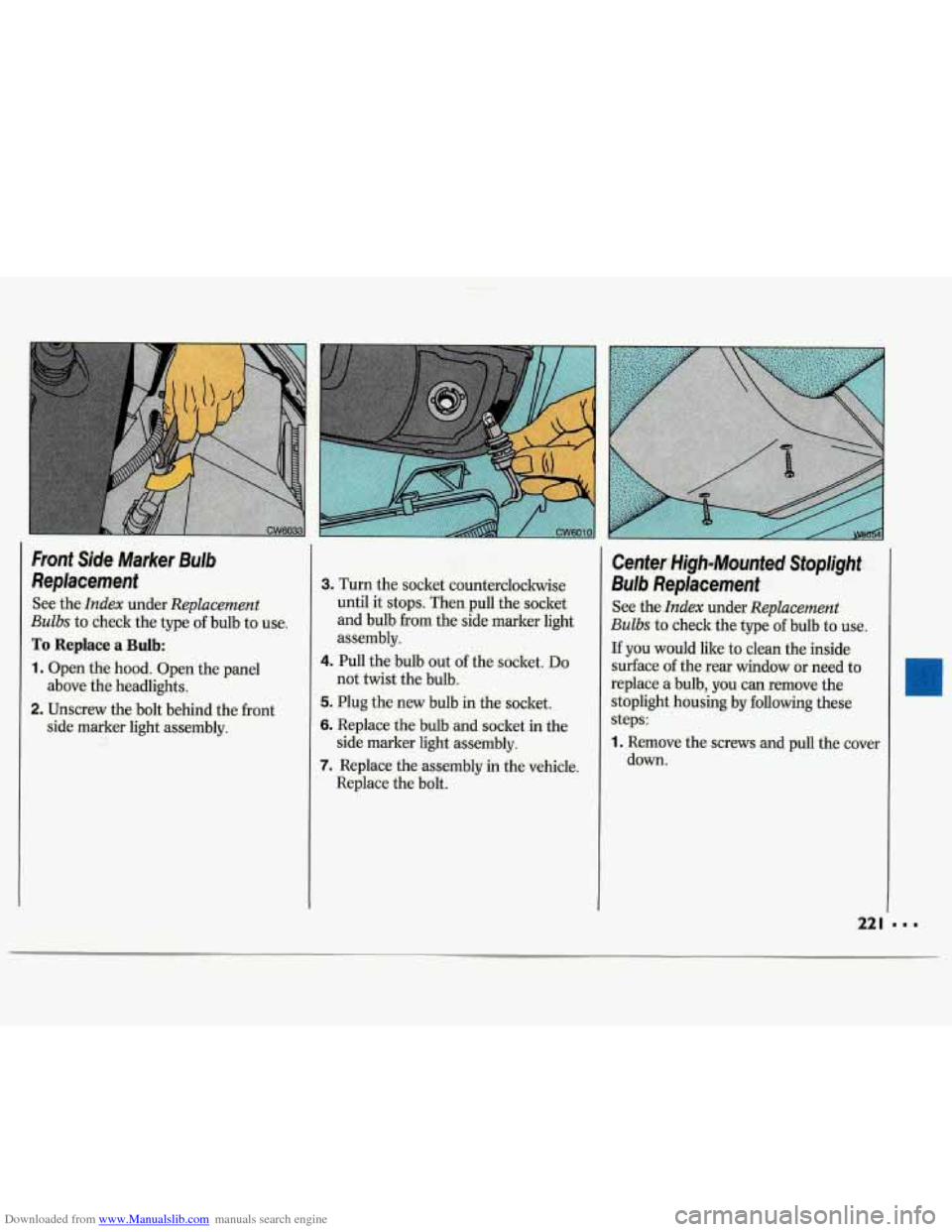 CHEVROLET LUMINA 1993 1.G Owners Manual Downloaded from www.Manualslib.com manuals search engine Front  Side  Marker  Bulb 
Replacement 
See the Index under Replacement 
Bulbs to check  the type of bulb  to use. 
To Replace a Bulb: 
1. Open