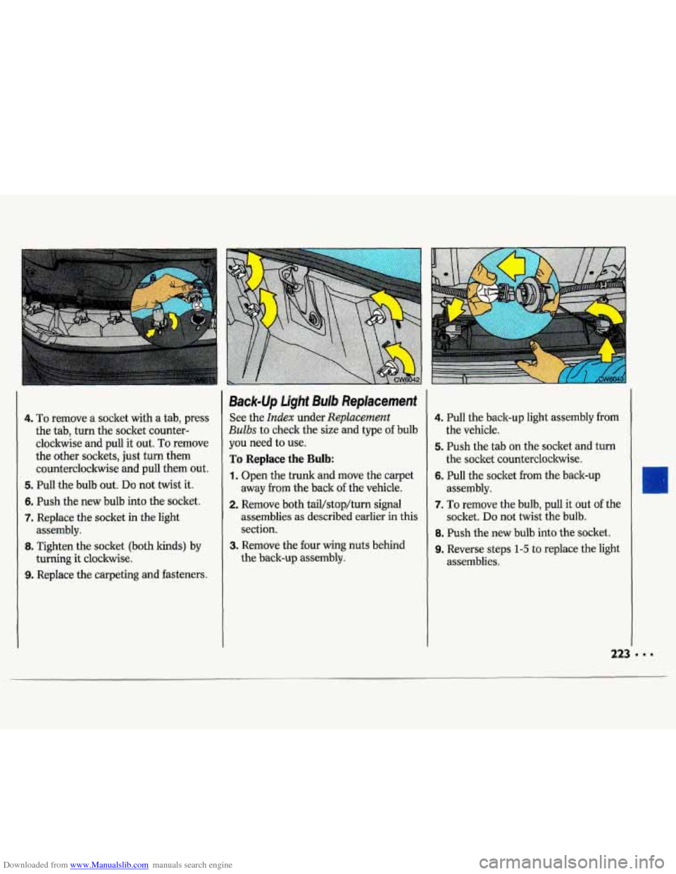 CHEVROLET LUMINA 1993 1.G Owners Manual Downloaded from www.Manualslib.com manuals search engine 4. To remove a socket with a tab, press
the tab, turn the socket counter-
clockwise and pull
it out. To remove
the other sockets, j CHEVROLET LUMINA 1993 1.G Owners Manual Downloaded from www.Manualslib.com manuals search engine 4. To remove a socket with a tab, press
the tab, turn the socket counter-
clockwise and pull
it out. To remove
the other sockets, j