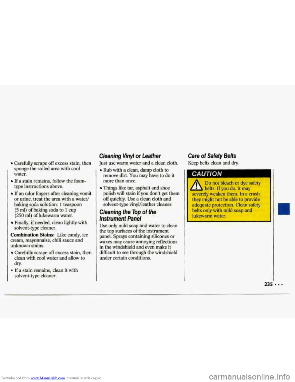 CHEVROLET LUMINA 1993 1.G Owners Manual Downloaded from www.Manualslib.com manuals search engine Carefully scrape off excess  stain,  then 
sponge  the soiled  area with  cool 
water. 
If  a stain  remains,  follow  the foam- 
type  instruc