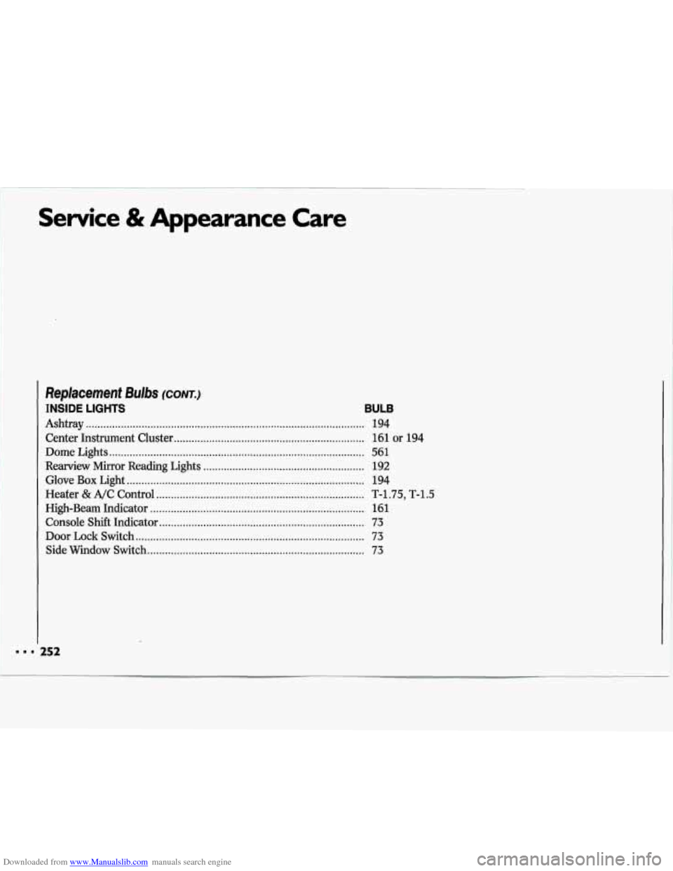 CHEVROLET LUMINA 1993 1.G Owners Manual Downloaded from www.Manualslib.com manuals search engine Service & Appearance  Care 
Replacement  Bulbs (CONT.) 
INSIDE LIGHTS BULB 
Ashtray ...........................................................