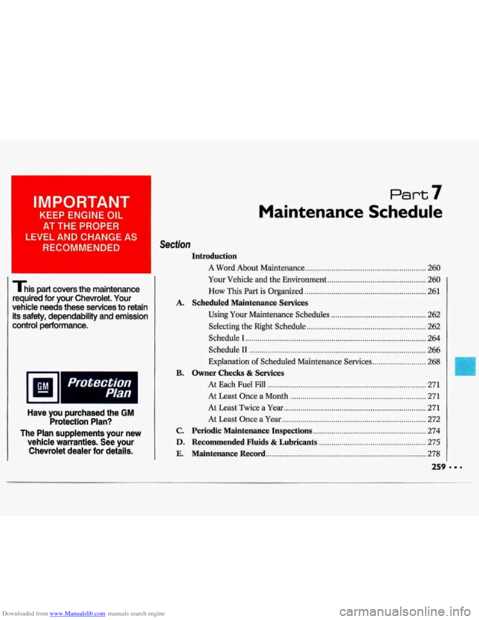 CHEVROLET LUMINA 1993 1.G Owners Manual Downloaded from www.Manualslib.com manuals search engine IMPORTANT I 
KEEP ENGINE OIL 
AT THE PIROPER 
LEVEL AND CHANGE AS 
RECOMMENDED 
I 
This part  covers  the  maintenance 
required  for  your  Ch