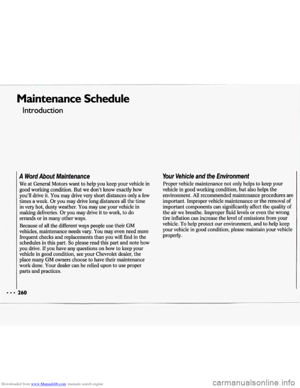 CHEVROLET LUMINA 1993 1.G Owners Manual Downloaded from www.Manualslib.com manuals search engine Maintenance Schedule 
Introduction 
A Word About Maintenance 
We at General  Motors  want to help  you  keep  your  vehicle  in 
good  working 