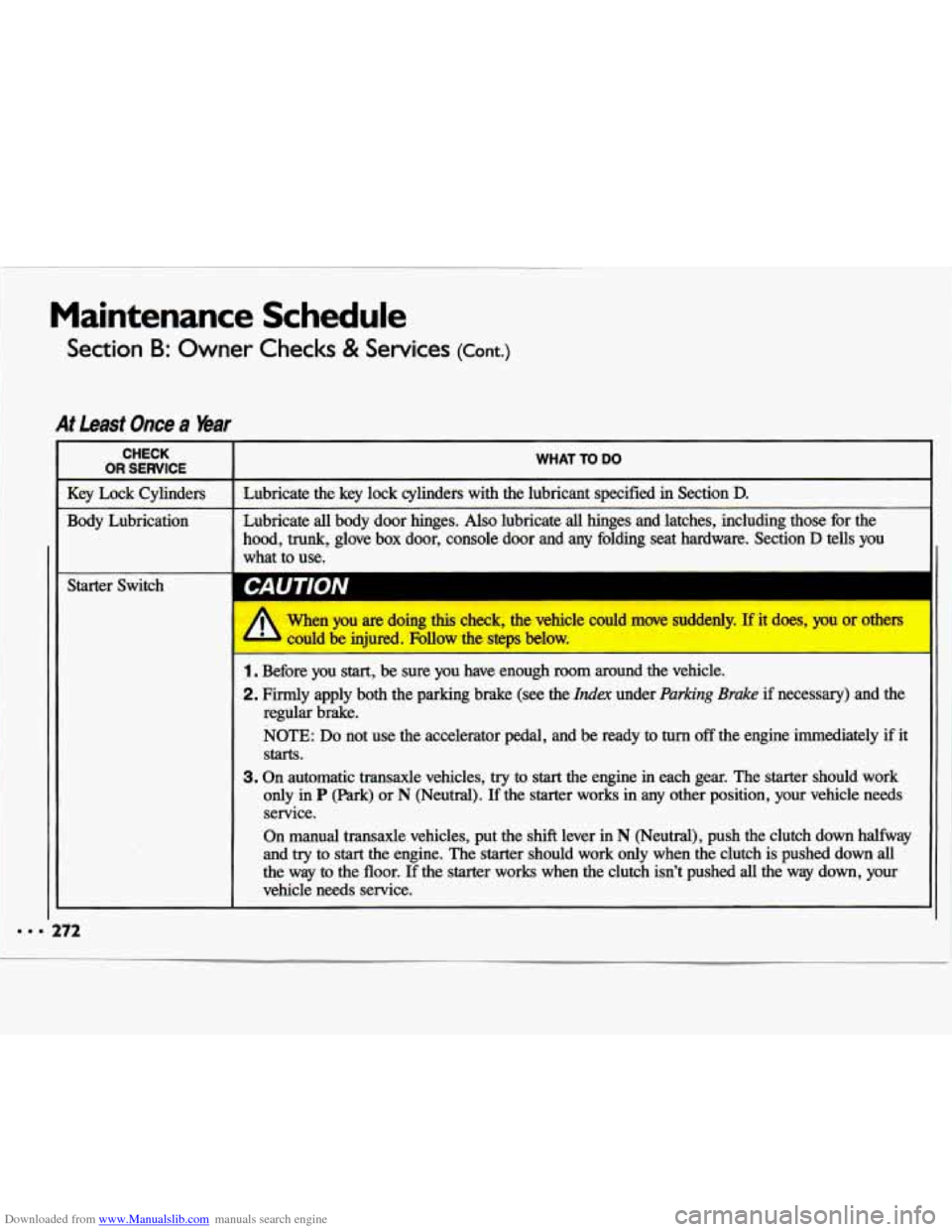 CHEVROLET LUMINA 1993 1.G Owners Manual Downloaded from www.Manualslib.com manuals search engine Maintenance  Schedule 
Section B: Owner Checks & Services (Cant.) 
At Least Once a Bar 
CHECK 
OR SERVICE WHAT TO DO 
Key Lock  Cylinders  Lubr