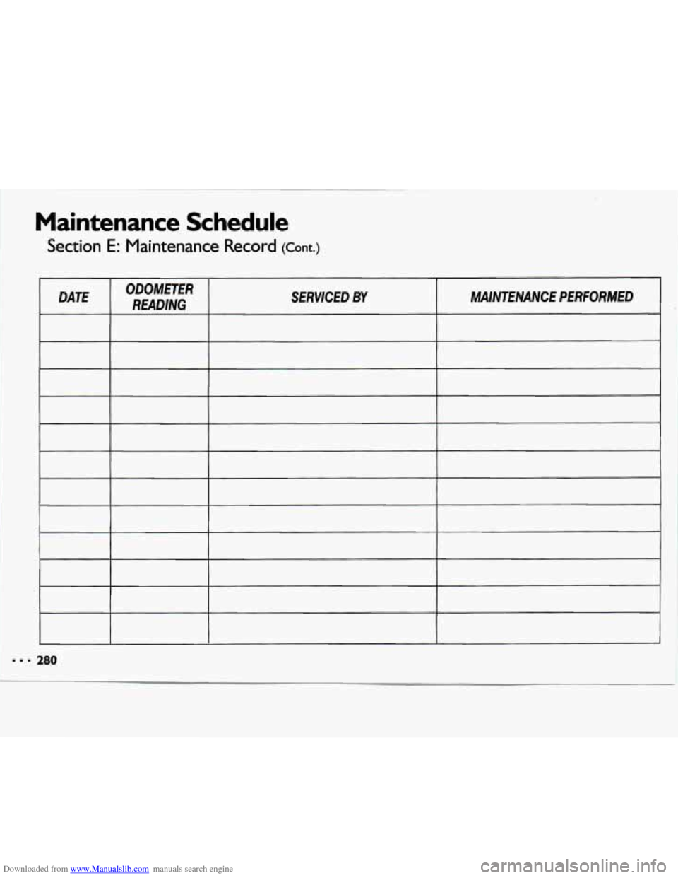 CHEVROLET LUMINA 1993 1.G Owners Manual Downloaded from www.Manualslib.com manuals search engine a 
Maintenance  Schedule 
Section E: Maintenance  Record (Cont.) 
DATE ODOMETER 
READING  SERVICED BY MAINTENANCE  PERFORMED 
8 . 280   