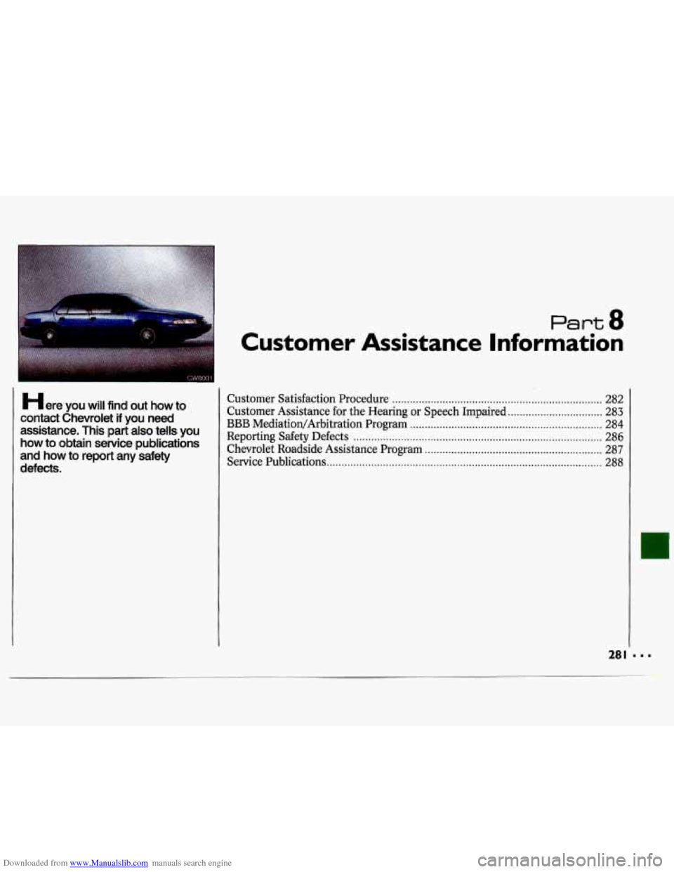 CHEVROLET LUMINA 1993 1.G Owners Manual Downloaded from www.Manualslib.com manuals search engine Here you  will  find  out  how  to 
contact  Chevrolet 
if you need 
assistance.  This  part  also  tells 
you 
how  to  obtain  service  publi