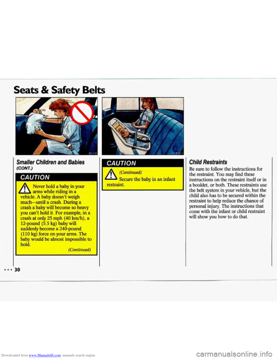 CHEVROLET LUMINA 1993 1.G Owners Manual Downloaded from www.Manualslib.com manuals search engine Seats & Safety Belts 
Smaller  Children  and  Babies 
(CONT.) 
a 
i 
r 
1 CAUTiON 
4 Secure  the baby in an infant 
Child  Restraints 
Be sure 